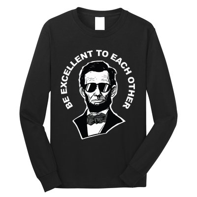 Be Excellent To Each Other Funny Abraham Lincoln Quote Long Sleeve Shirt