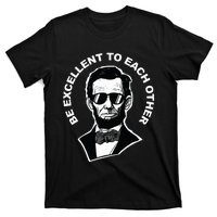 Be Excellent To Each Other Funny Abraham Lincoln Quote T-Shirt