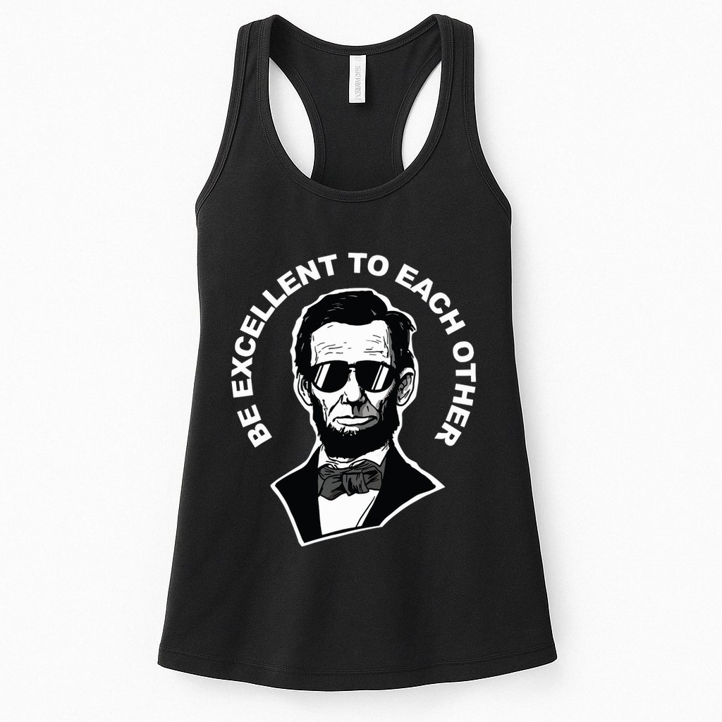 Be Excellent To Each Other Funny Abraham Lincoln Quote Womens Tank Top