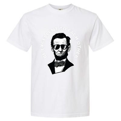 Be Excellent To Each Other Funny Abraham Lincoln Quote Garment-Dyed Heavyweight T-Shirt