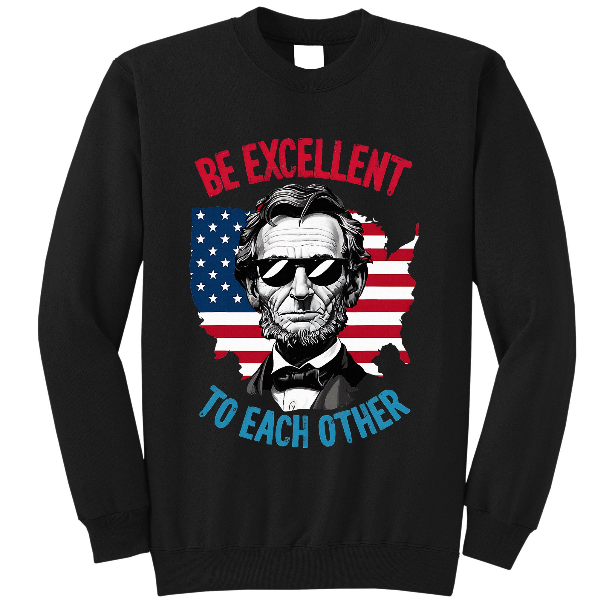 Be Excellent To Each Other Us Map Flag Abe Abraham Lincoln Sweatshirt