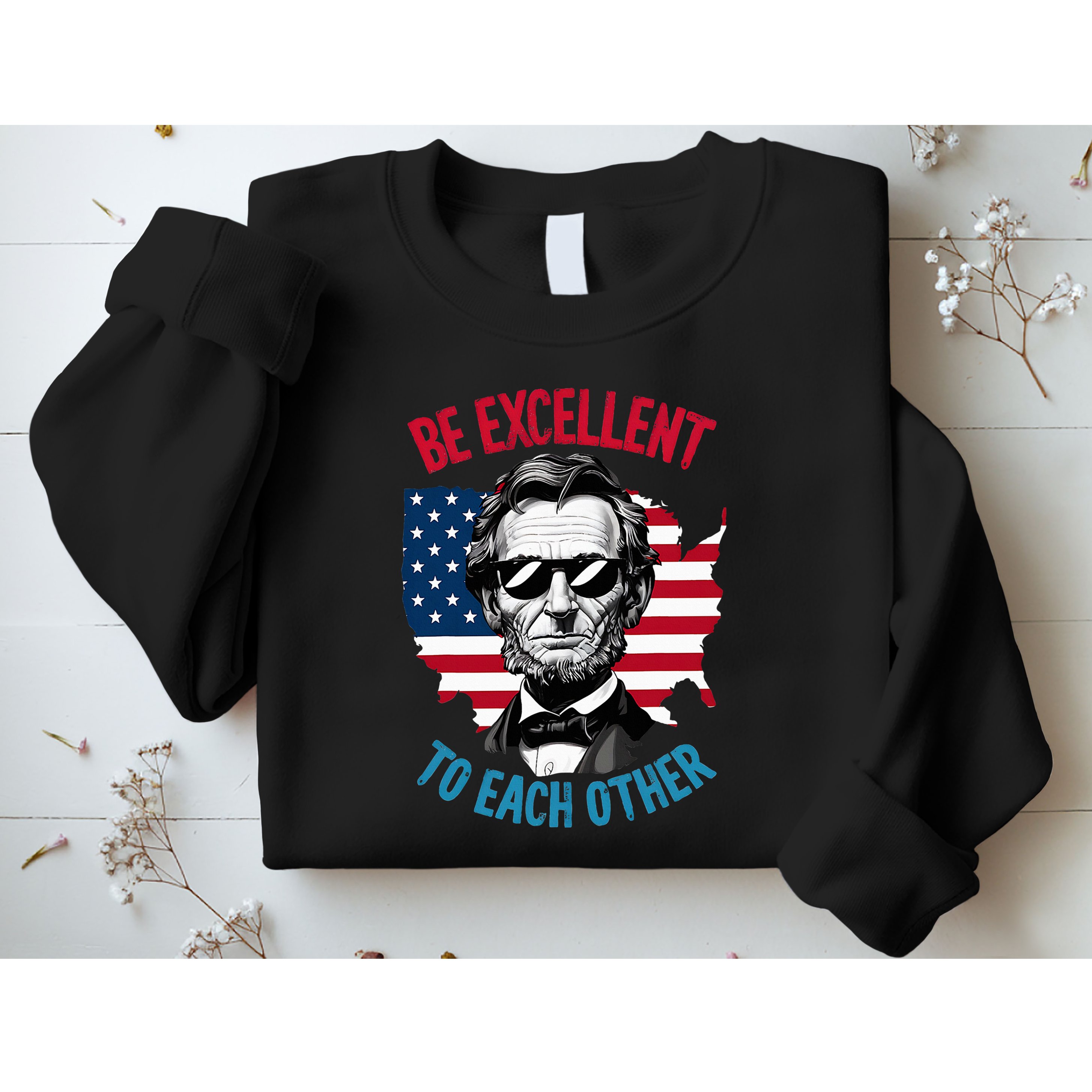 Be Excellent To Each Other Us Map Flag Abe Abraham Lincoln Sweatshirt