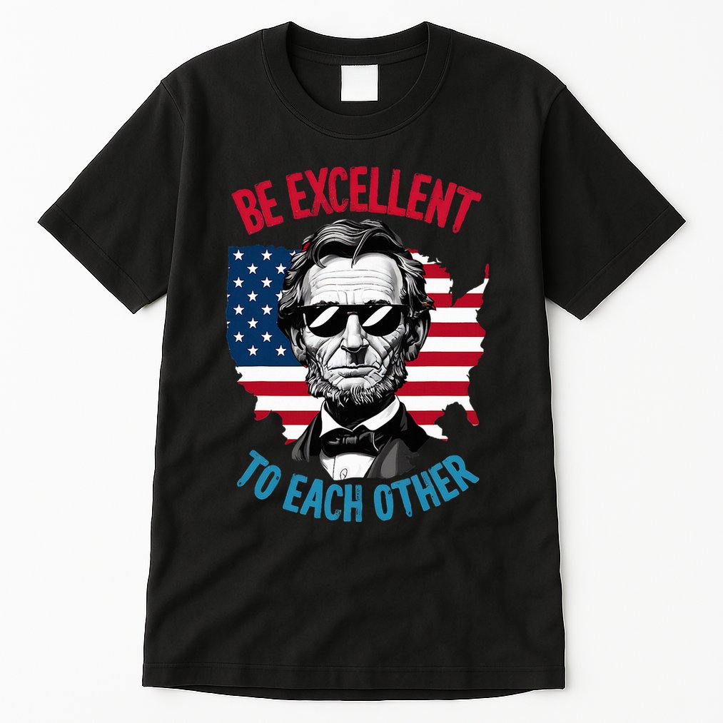 Be Excellent To Each Other Us Map Flag Abe Abraham Lincoln Tall T-Shirt