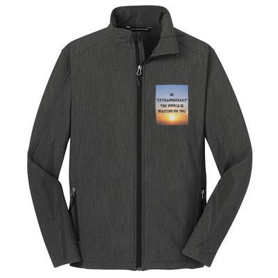 Be Extraordinary The World Is Waiting On You Core Soft Shell Jacket