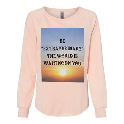 Be Extraordinary The World Is Waiting On You Womens California Wash Sweatshirt