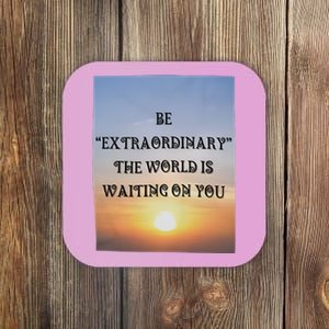 Be Extraordinary The World Is Waiting On You Coaster