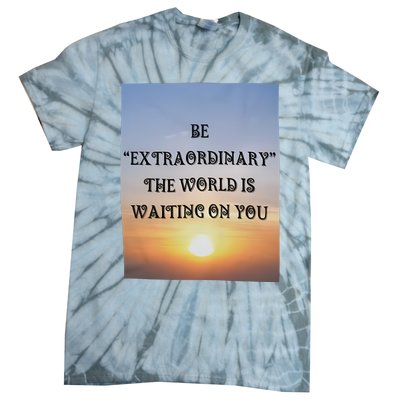 Be Extraordinary The World Is Waiting On You Tie-Dye T-Shirt