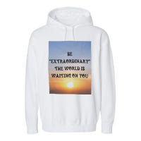 Be Extraordinary The World Is Waiting On You Garment-Dyed Fleece Hoodie