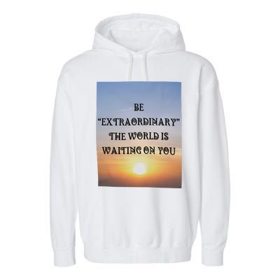 Be Extraordinary The World Is Waiting On You Garment-Dyed Fleece Hoodie