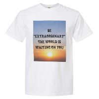 Be Extraordinary The World Is Waiting On You Garment-Dyed Heavyweight T-Shirt