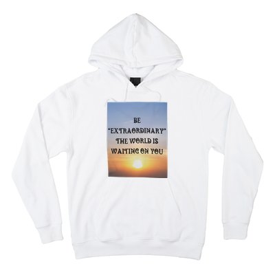 Be Extraordinary The World Is Waiting On You Hoodie