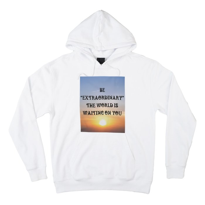 Be Extraordinary The World Is Waiting On You Hoodie