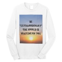 Be Extraordinary The World Is Waiting On You Long Sleeve Shirt