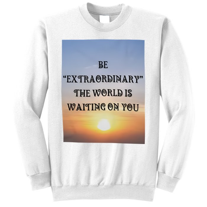 Be Extraordinary The World Is Waiting On You Sweatshirt