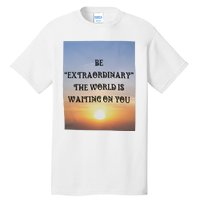 Be Extraordinary The World Is Waiting On You Tall T-Shirt