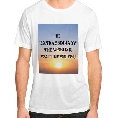 Be Extraordinary The World Is Waiting On You Adult ChromaSoft Performance T-Shirt