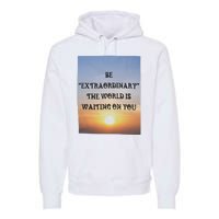 Be Extraordinary The World Is Waiting On You Premium Hoodie