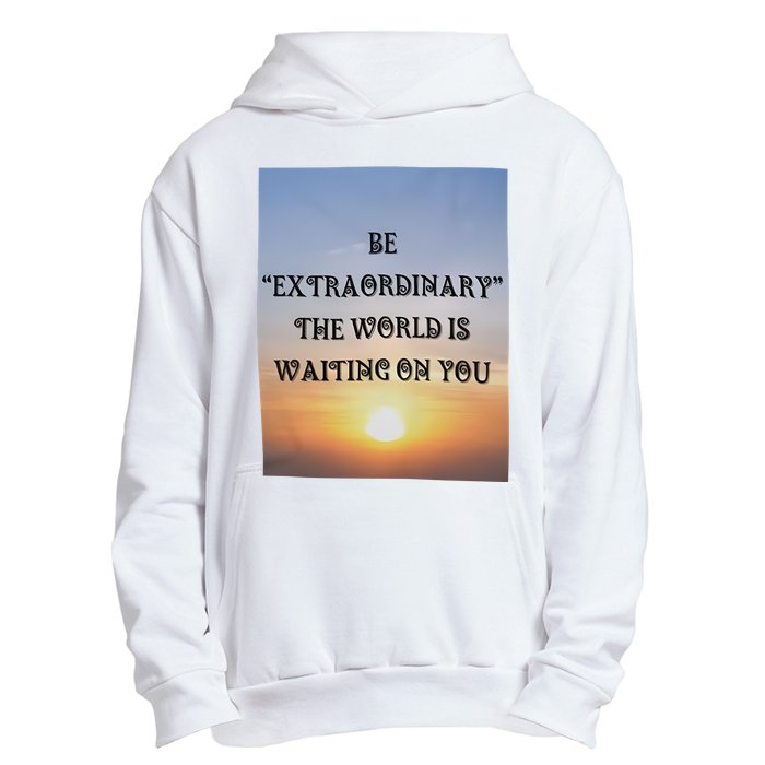 Be Extraordinary The World Is Waiting On You Urban Pullover Hoodie