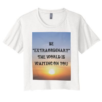 Be Extraordinary The World Is Waiting On You Women's Crop Top Tee