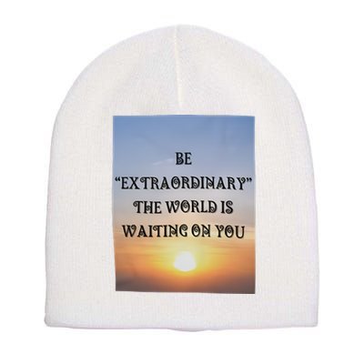 Be Extraordinary The World Is Waiting On You Short Acrylic Beanie