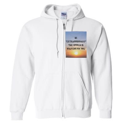 Be Extraordinary The World Is Waiting On You Full Zip Hoodie