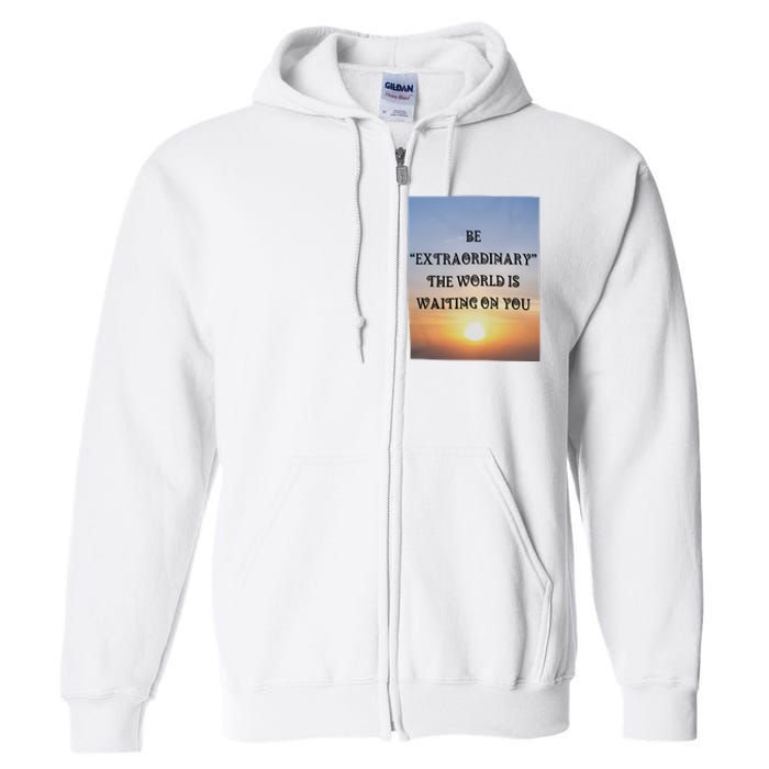 Be Extraordinary The World Is Waiting On You Full Zip Hoodie