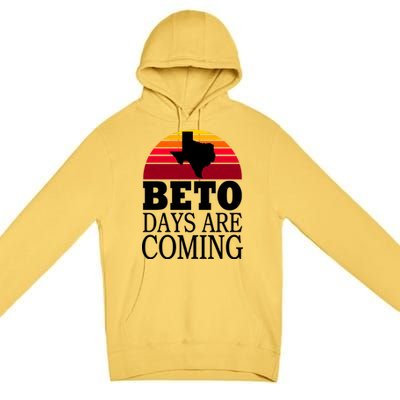 BETO Days Are Coming Premium Pullover Hoodie