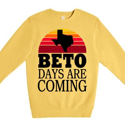 BETO Days Are Coming Premium Crewneck Sweatshirt