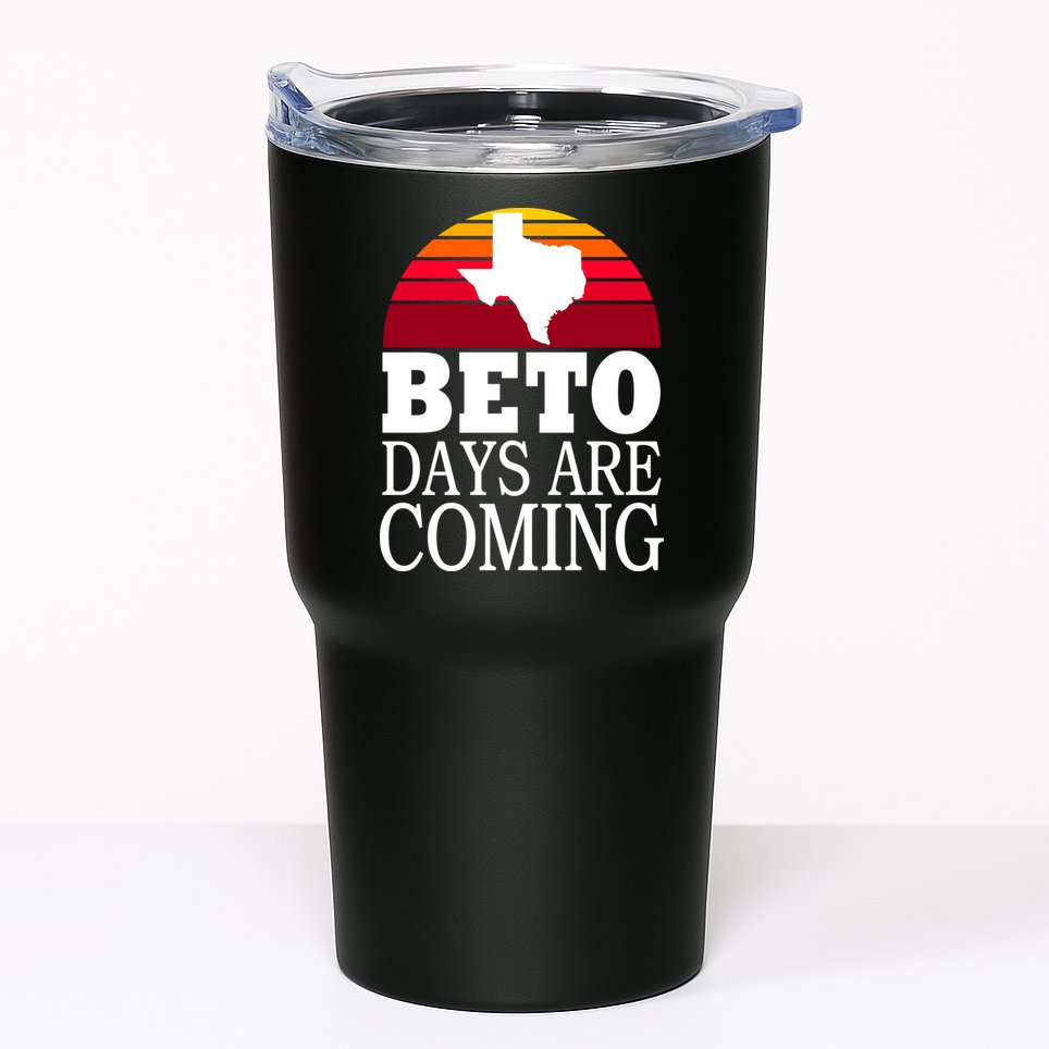 BETO Days Are Coming Tumbler