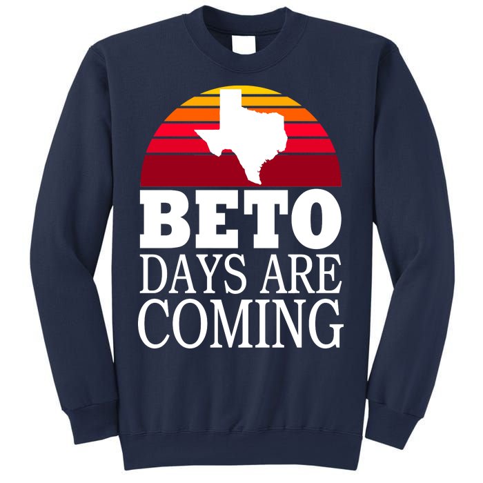 BETO Days Are Coming Sweatshirt