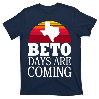 BETO Days Are Coming T-Shirt