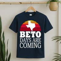 BETO Days Are Coming T-Shirt