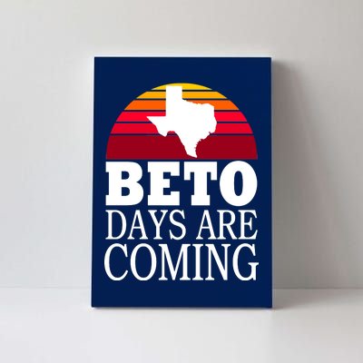 BETO Days Are Coming Canvas