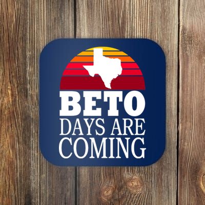 BETO Days Are Coming Coaster