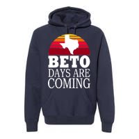 BETO Days Are Coming Premium Hoodie