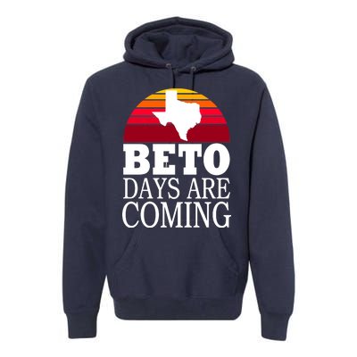 BETO Days Are Coming Premium Hoodie