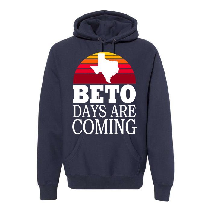 BETO Days Are Coming Premium Hoodie