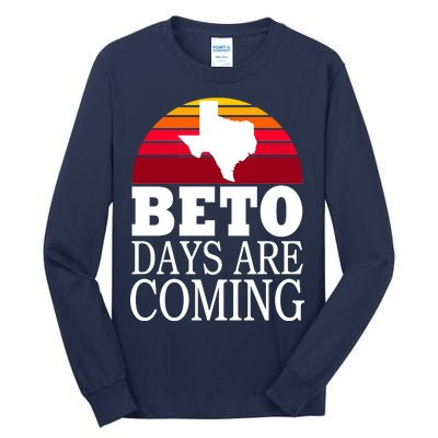 BETO Days Are Coming Tall Long Sleeve T-Shirt