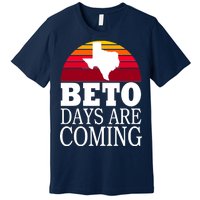 BETO Days Are Coming Premium T-Shirt