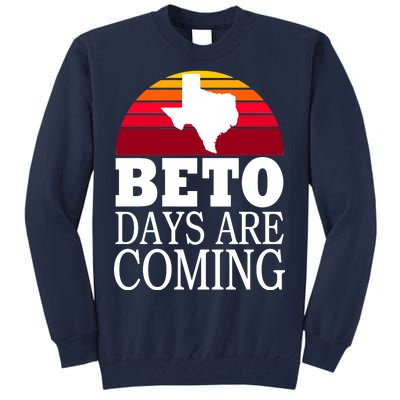 BETO Days Are Coming Tall Sweatshirt