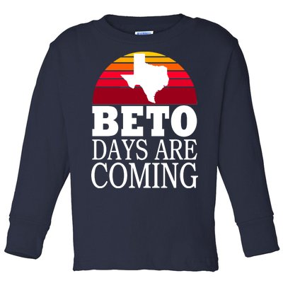 BETO Days Are Coming Toddler Long Sleeve Shirt