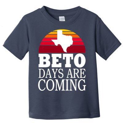 BETO Days Are Coming Toddler T-Shirt