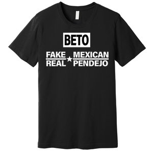 Beto Fake Mexican Real Pendejo Premium T-Shirt