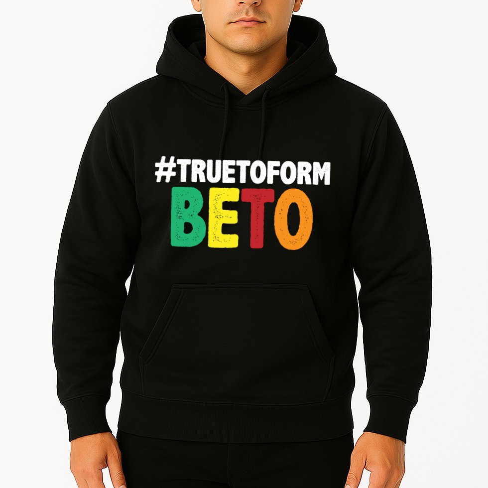 Beto O'Rourke True To Form Hoodie