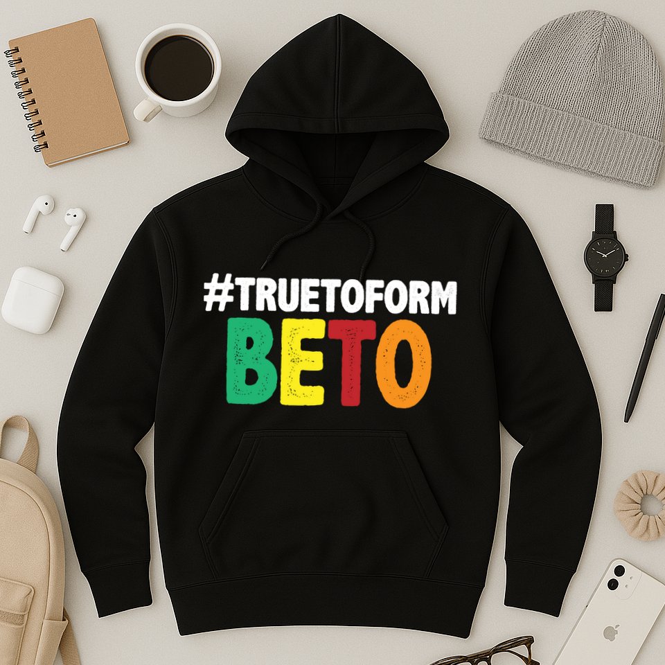 Beto O'Rourke True To Form Hoodie