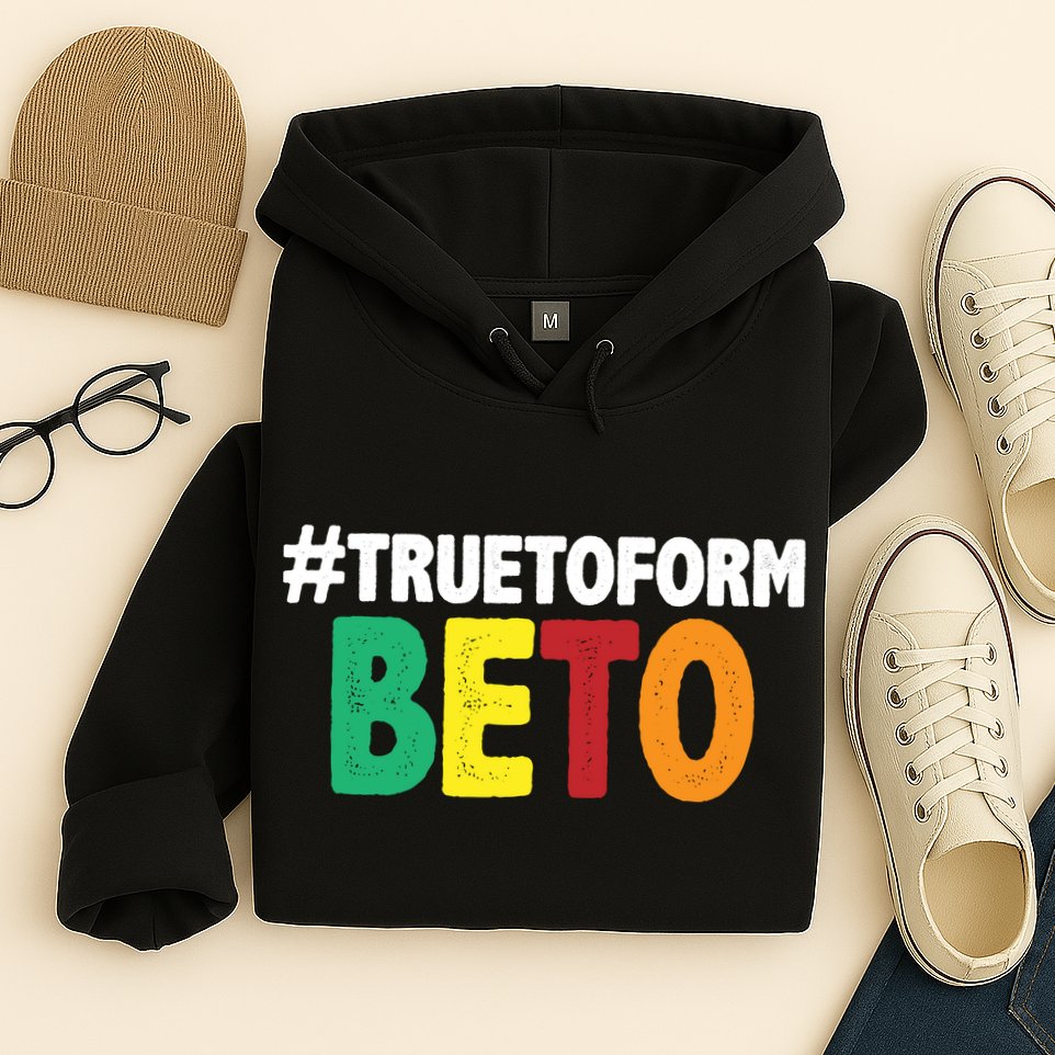 Beto O'Rourke True To Form Hoodie