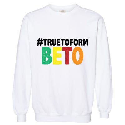 Beto O'Rourke True To Form Garment-Dyed Sweatshirt
