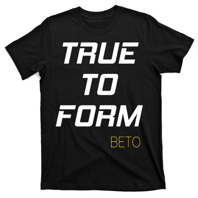 Beto True to Form  T-Shirt