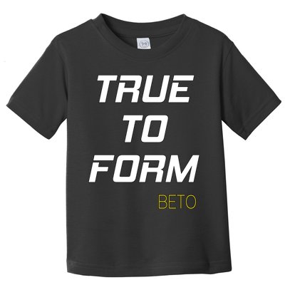 Beto True to Form  Toddler T-Shirt