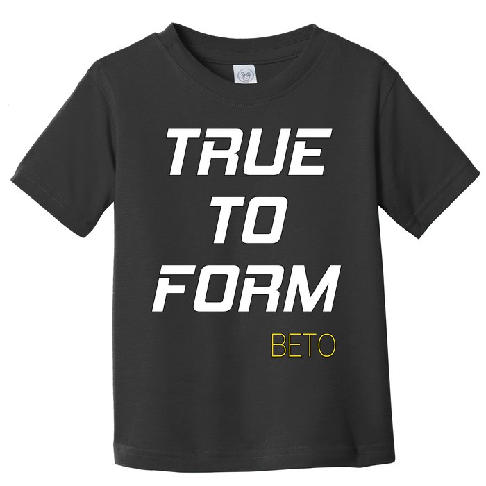 Beto True to Form  Toddler T-Shirt